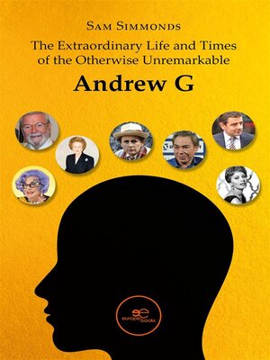 cover image of The Extraordinary Life and Times of the Otherwise Unremarkable Andrew G